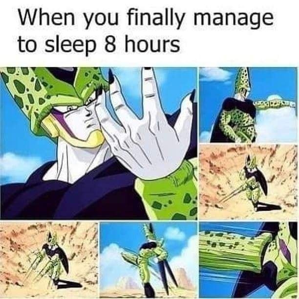 When you finally manage to sleep 8 hours.