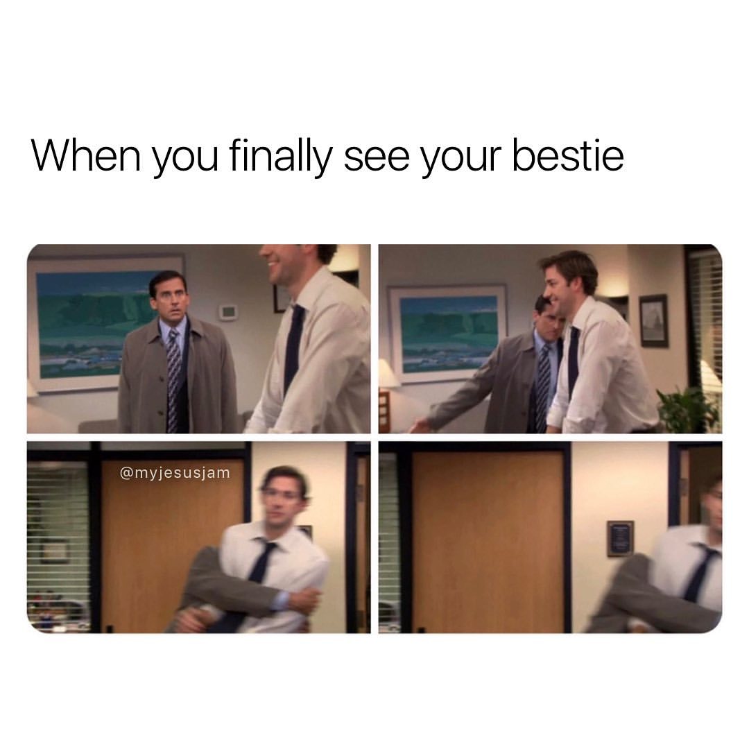 When you finally see your bestie.