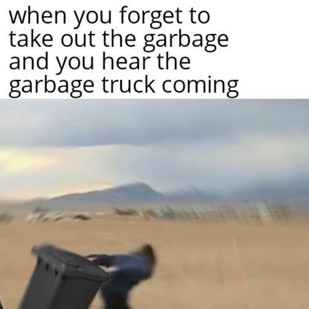 when-you-forget-to-take-out-the-garbage-and-you-hear-the-garbage-truck