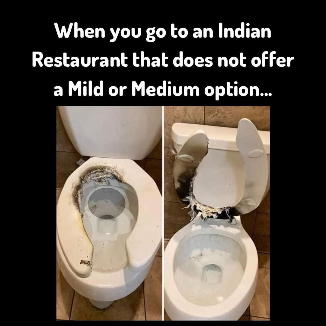 When you go to an Indian Restaurant that does not offer a Mild or Medium option...