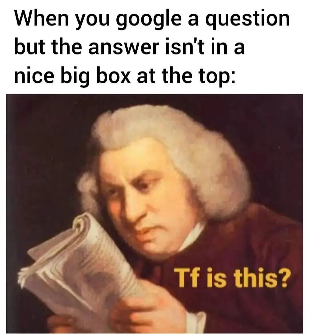 When you google a question but the answer isn't in a nice big box at the top: Tf is this?