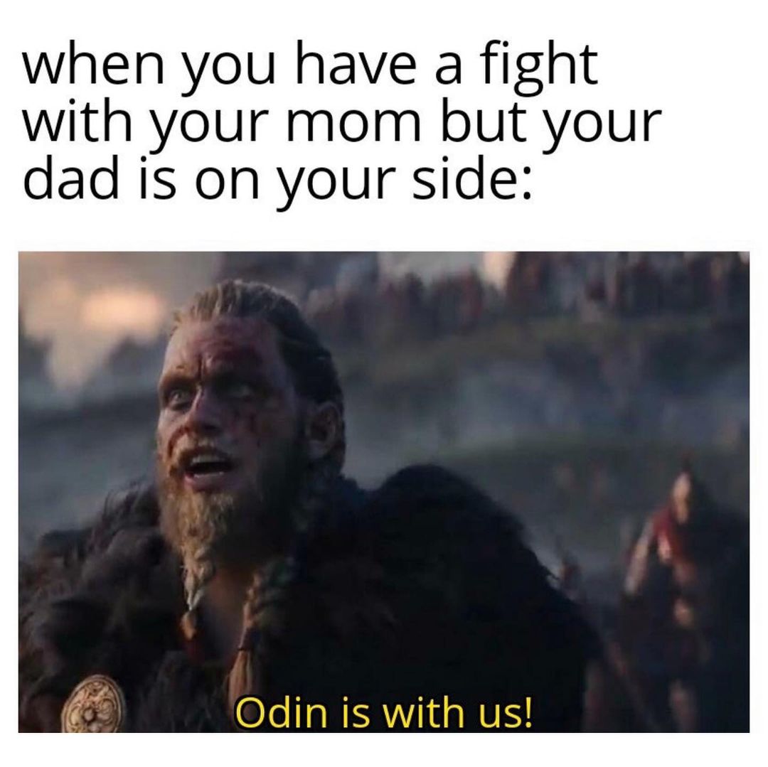 When you have a fight with your mom but your dad is on your side: Odin is with us!