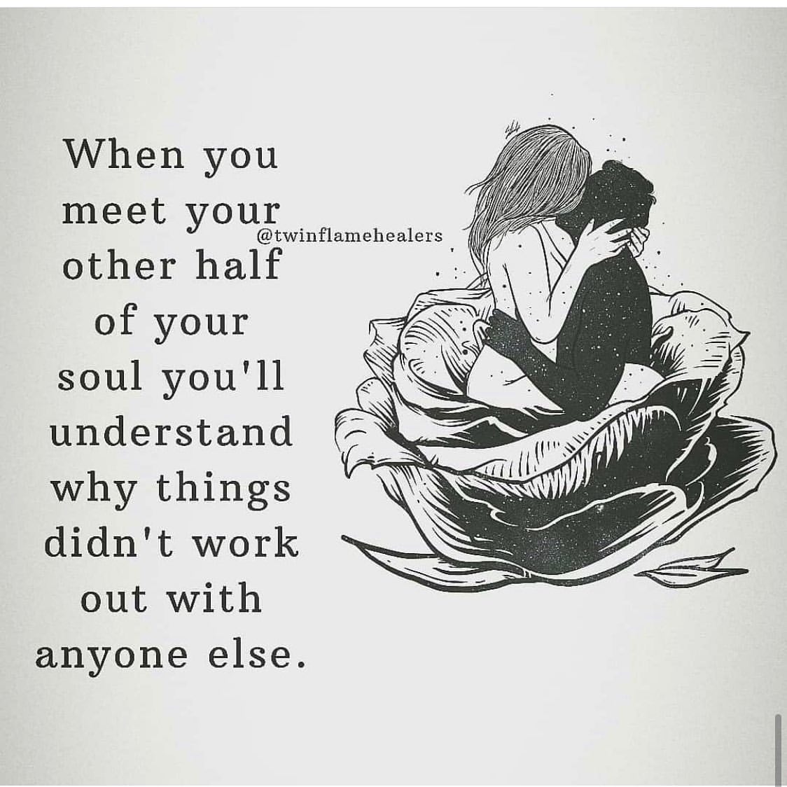 When you meet your other half of your soul you'll understand why things didn't work out with anyone else.