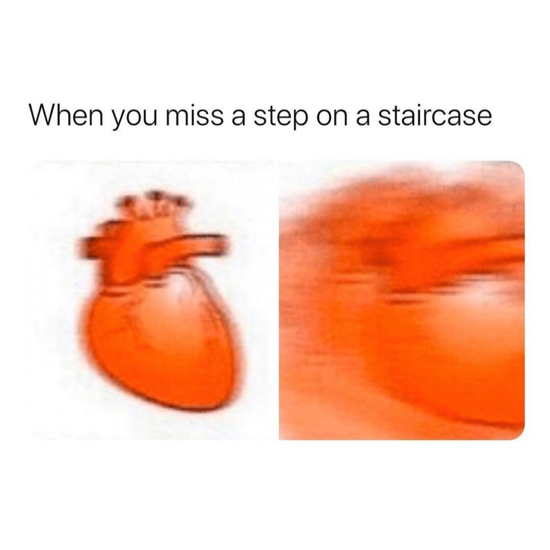 When you miss a step on a staircase.