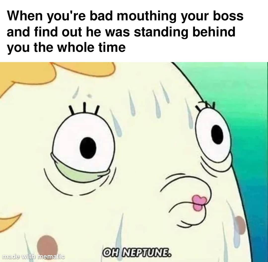 When You re Bad Mouthing Your Boss And Find Out He Was Standing Behind