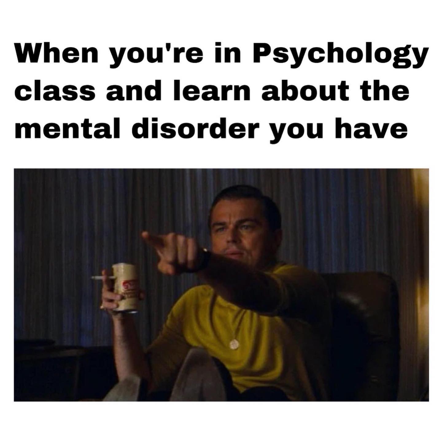 When you're in Psychology class and learn about the mental disorder you have.