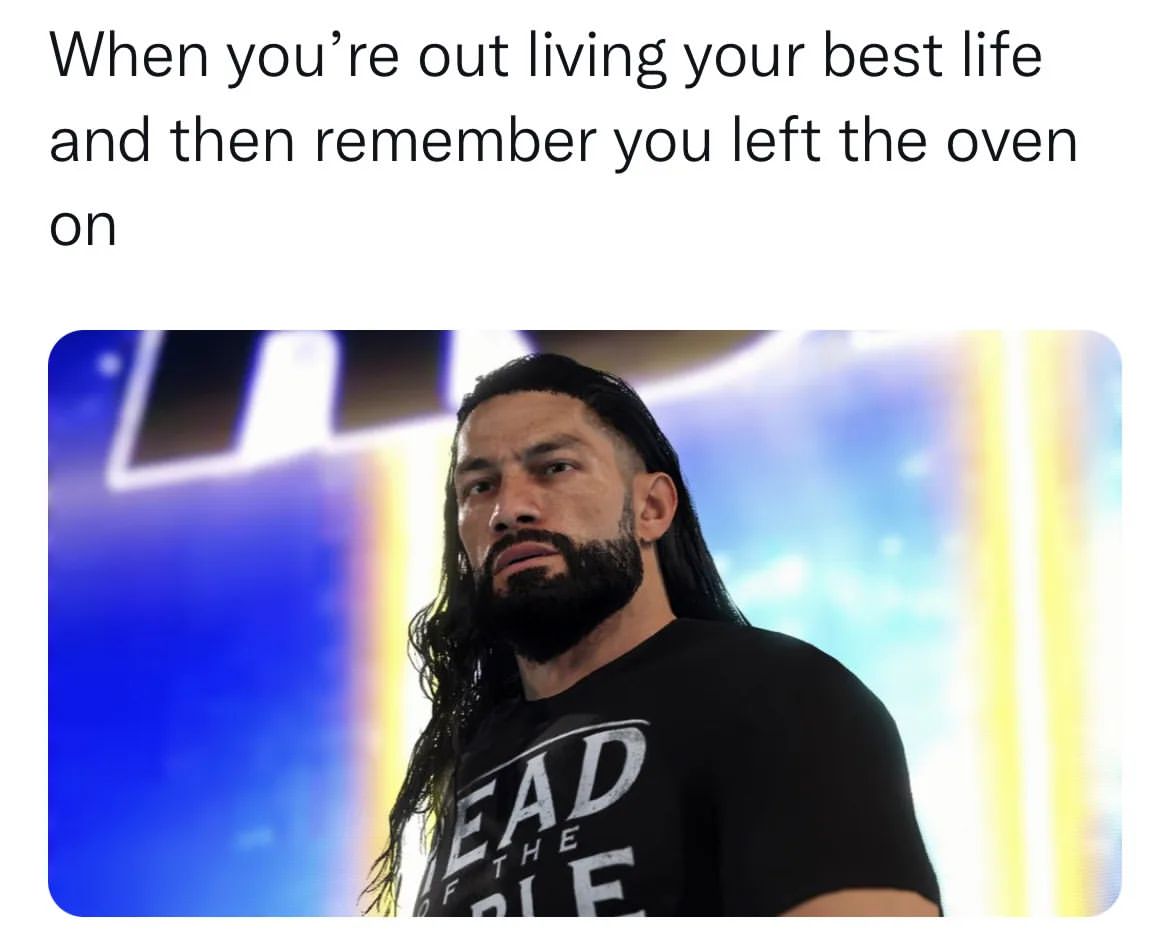 When you're out living your best life and then remember you left the oven on.