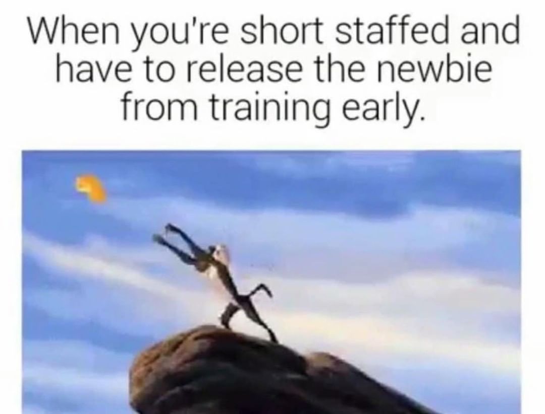When you're short staffed and have to release the from training early ...