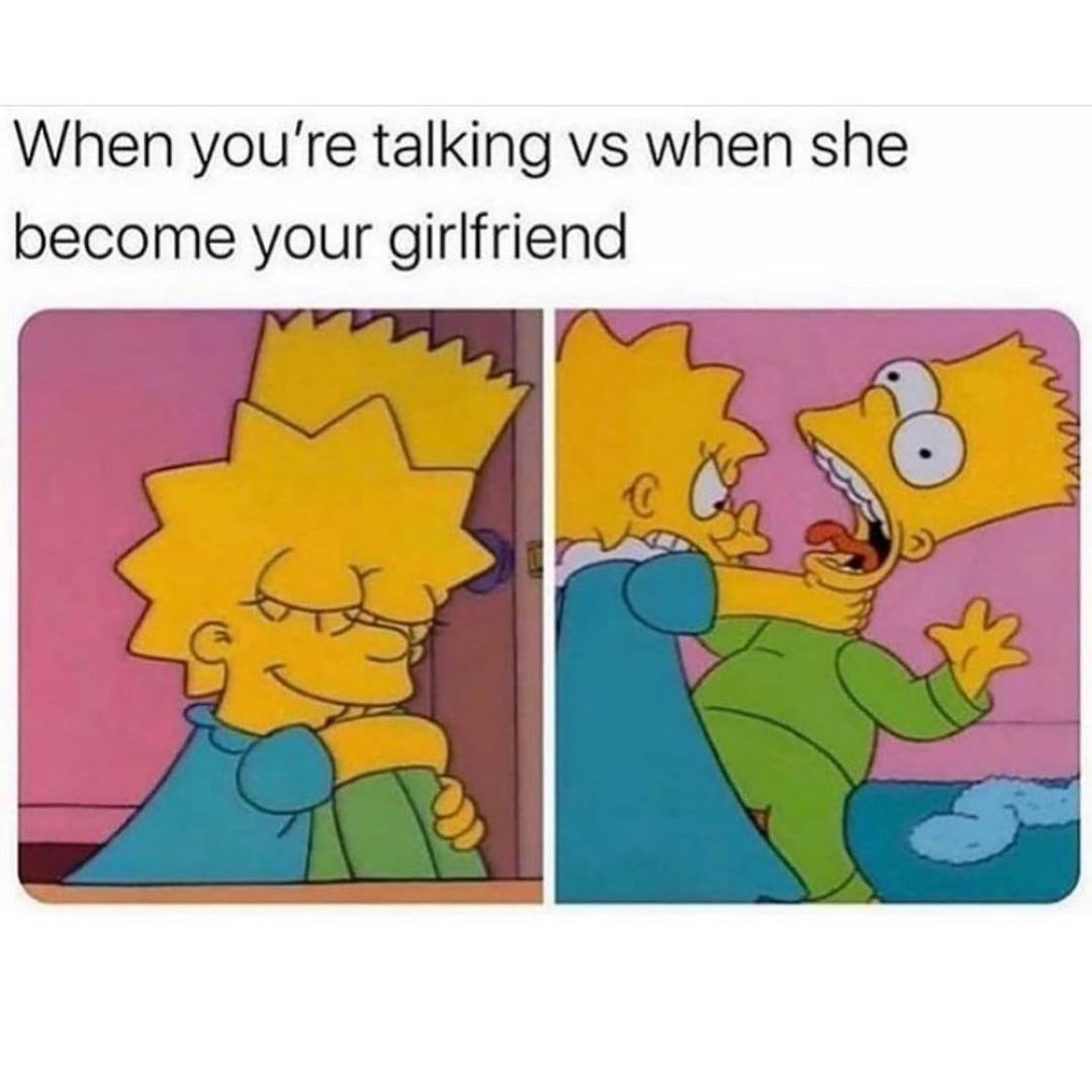 When you're talking vs when she become your girlfriend.