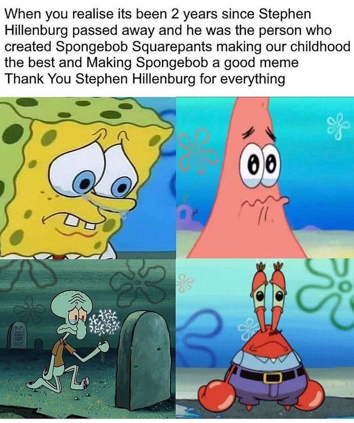 When you realise its been 2 years since Stephen Hillenburg passed away and he was the person who created Spongebob Squarepants making our childhood the best and Making Spongebob a good meme Thank You Stephen Hillenburg for everything.