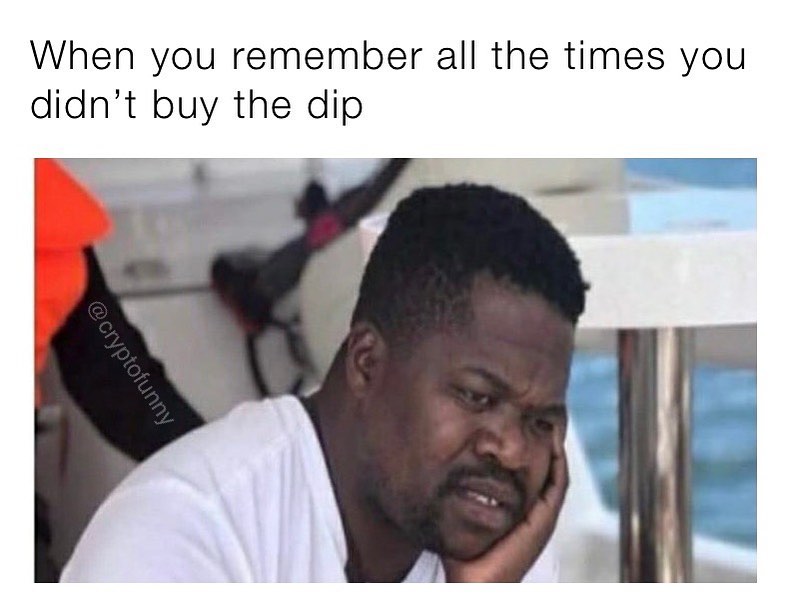 When you remember all the times you didn't buy the dip.
