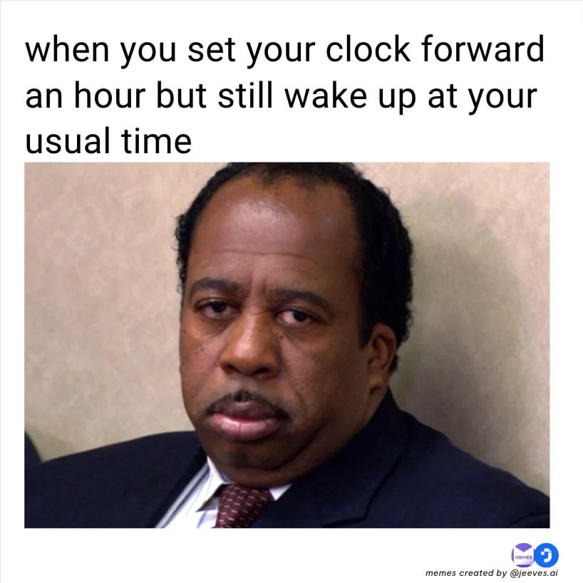 When you set your clock forward an hour but still wake up at your usual time.