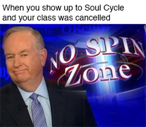 When you show up to Soul Cycle and your class was cancelled.  No spin zone.