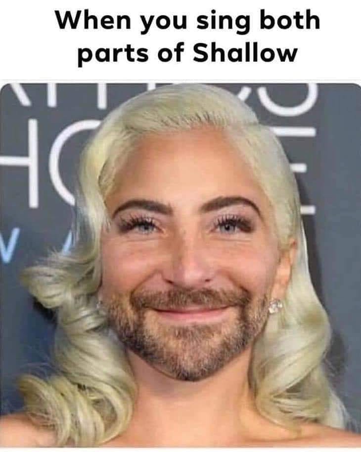 When you sing both parts of Shallow.
