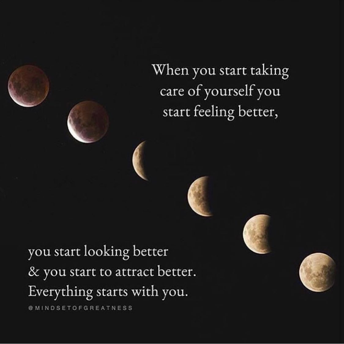 When you start taking care of yourself you start feeling better, you start looking better & you start to attract better. Everything starts with you.