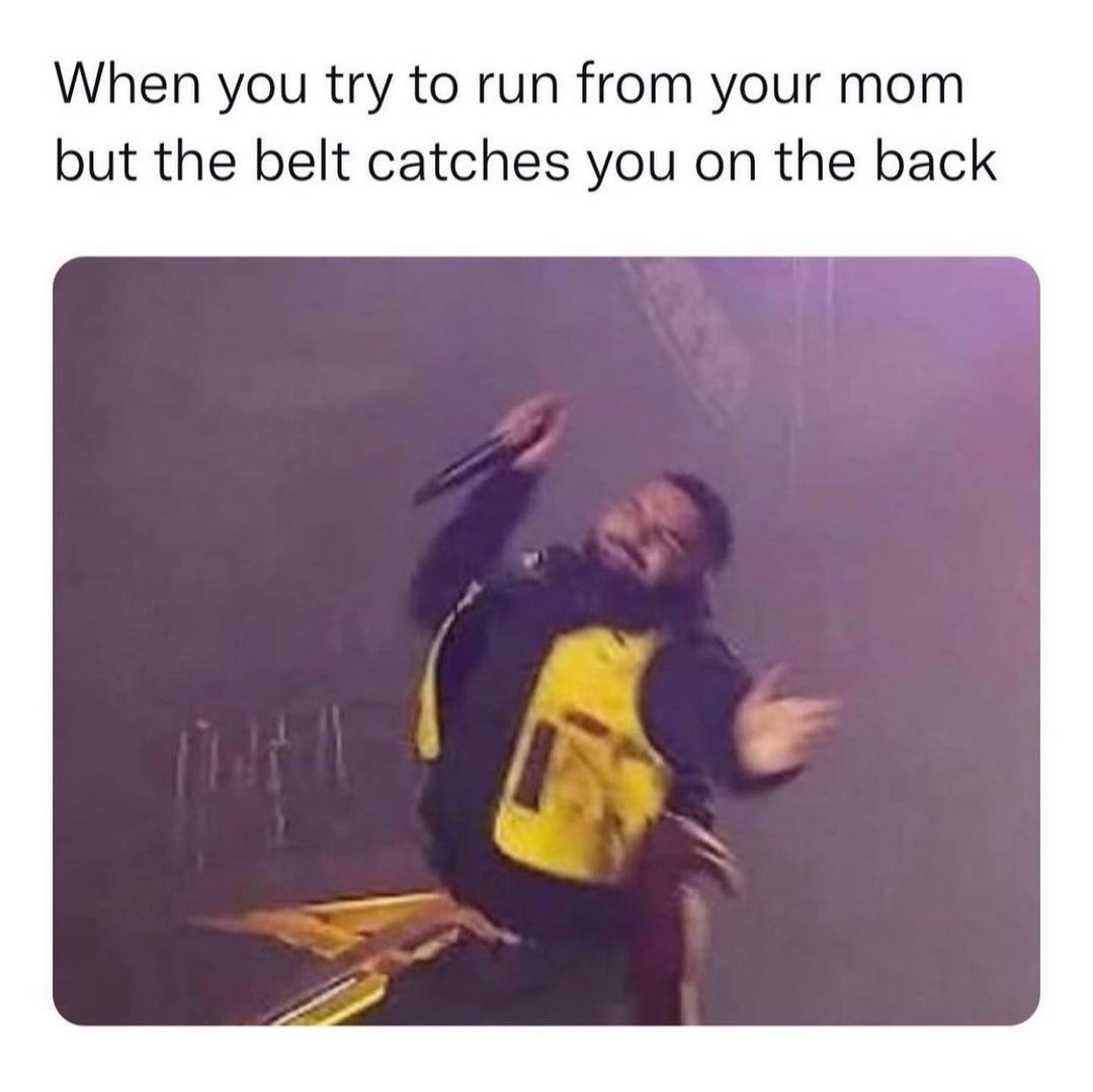 When you try to run from your mom but the belt catches you on the back.