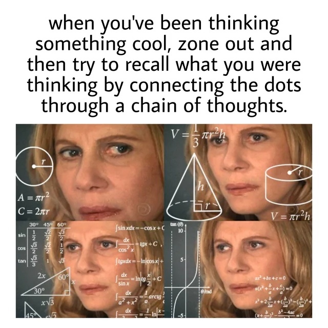 When you've been thinking something cool, zone out and then try to recall what you were thinking by connecting the dots through a chain of thoughts.