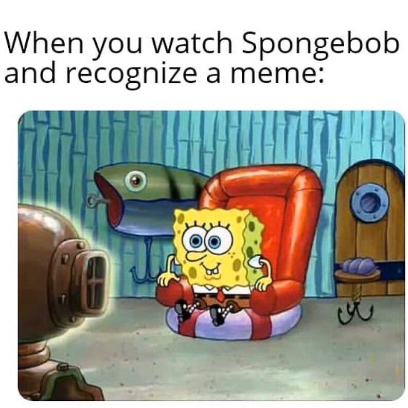 When you watch Spongebob and recognize a meme: