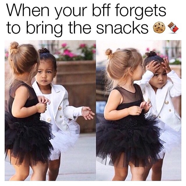 When your bff forgets to bring the snacks.