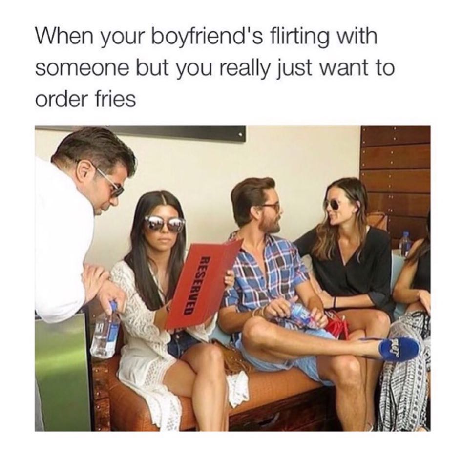 When your boyfriend's flirting with someone but you really just want to order fries.