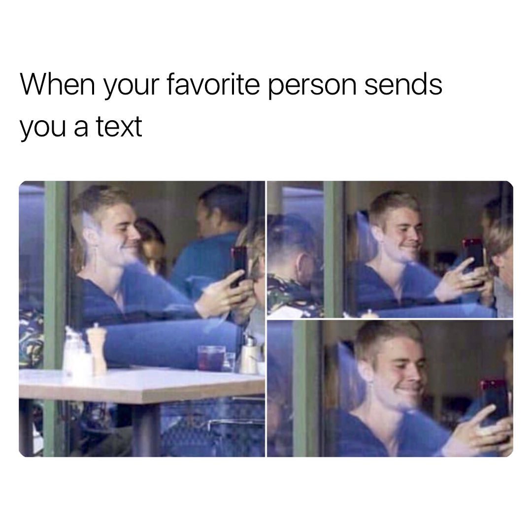 When your favorite person sends you a text.