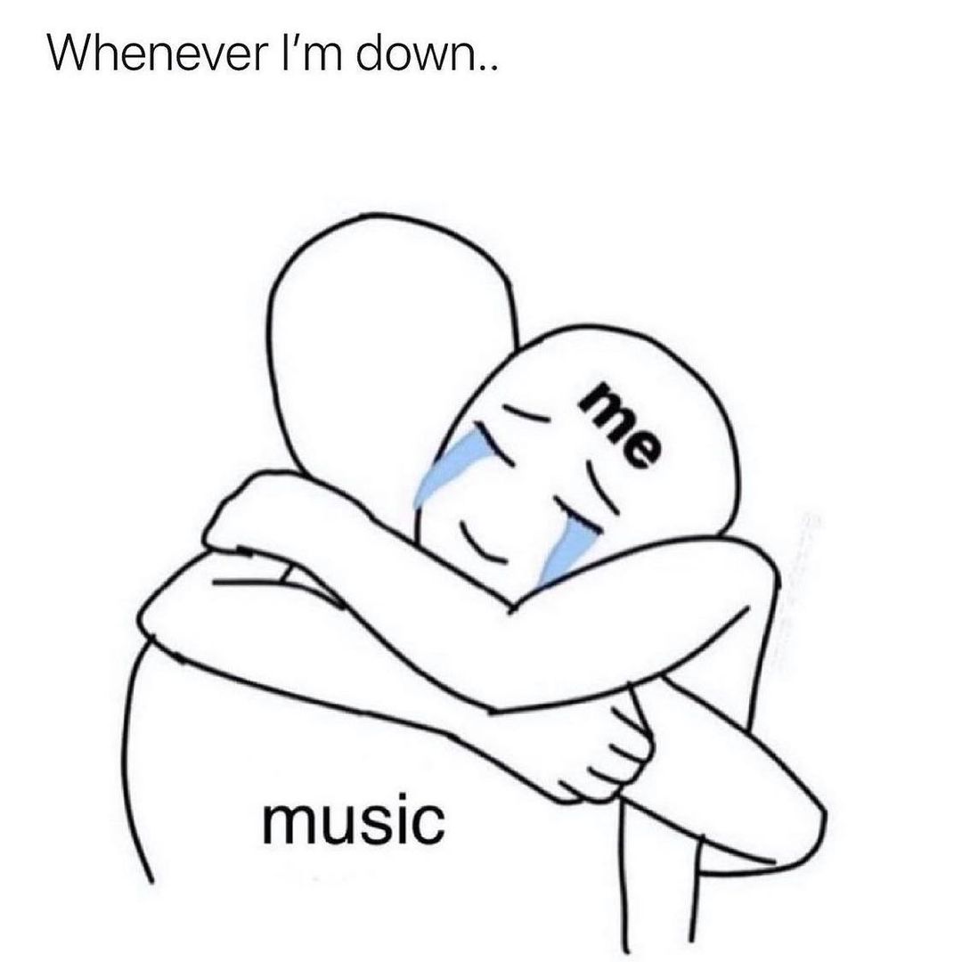 Whenever I'm down... Me. Music.