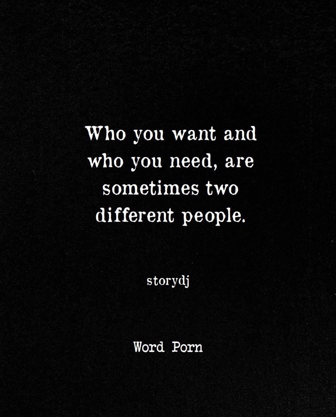 Who you want and who you need, are sometimes two different people.