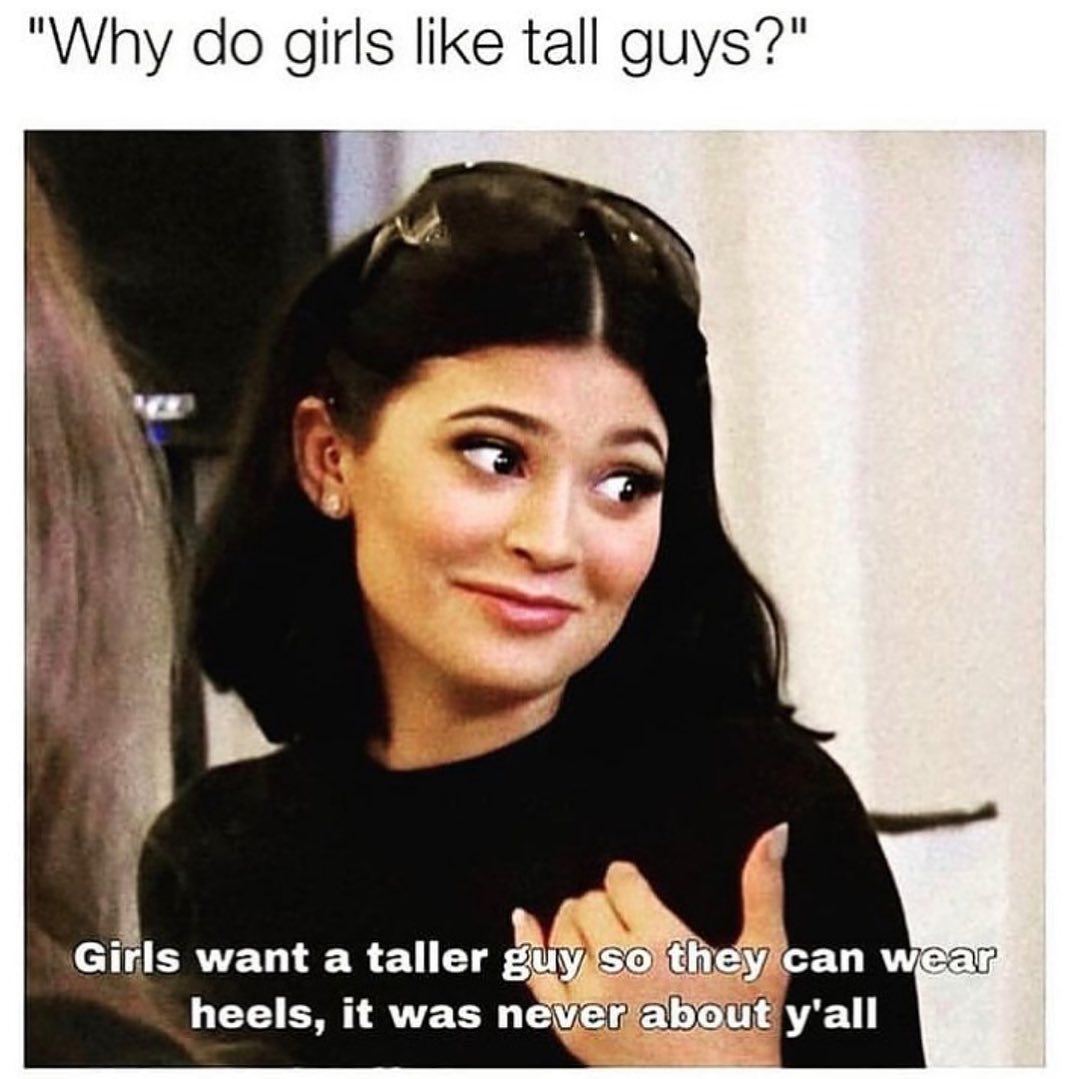 "Why do girls like tall guys?" Girls want a taller guy so they can wear