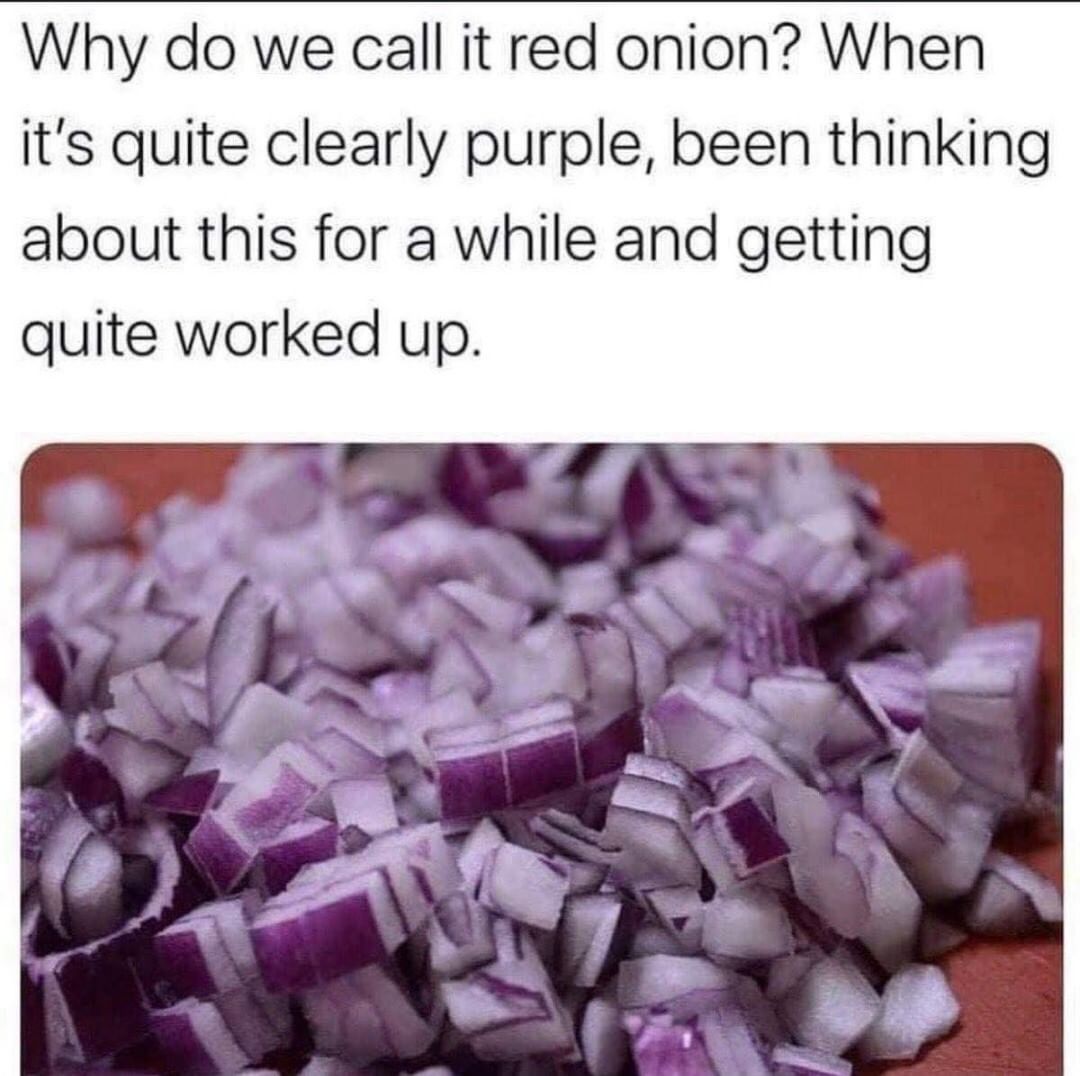 Why do we call it red onion? When it's quite clearly purple, been thinking about this for a while and getting quite worked up.