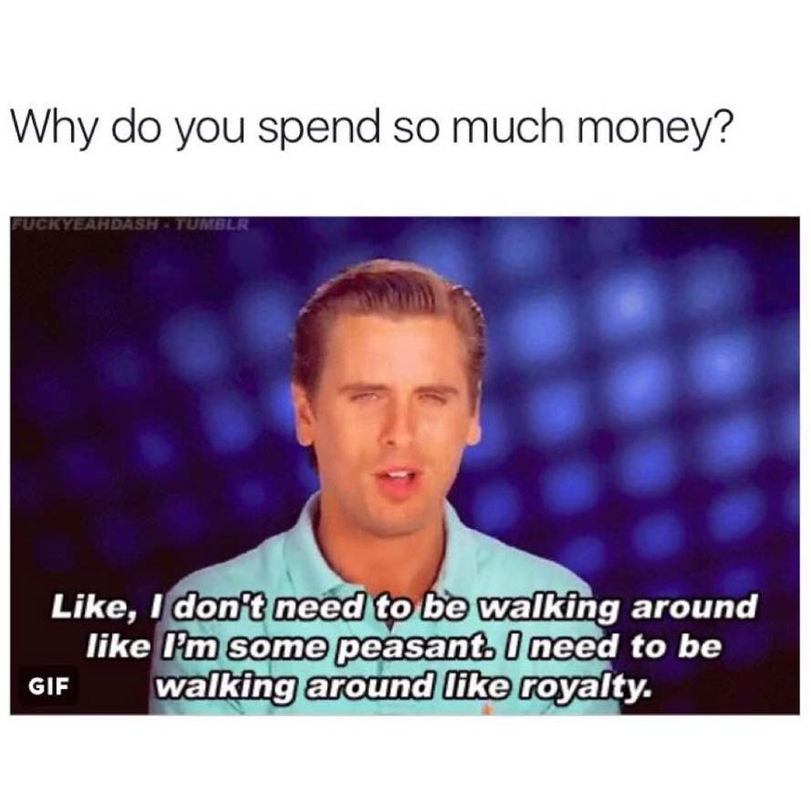 why-do-you-spend-so-much-money-like-i-don-t-need-to-be-walking-around