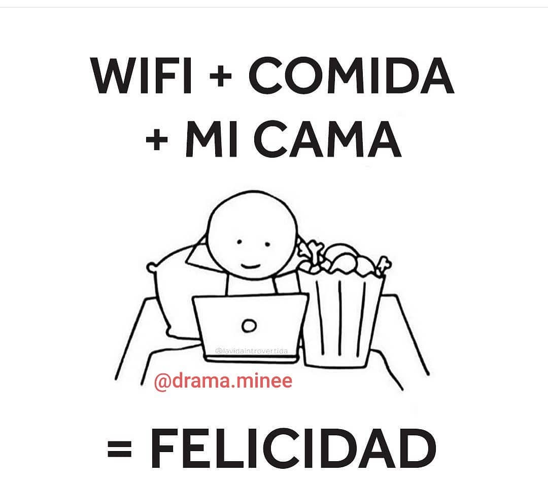 Wifi + Comida + Mi cama = Felicidad.