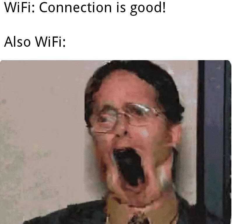 WiFi: Connection is good!  Also WiFi: