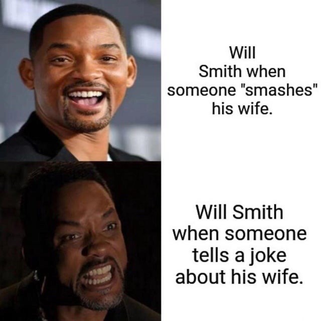 Will Smith when someone "smashes" his wife