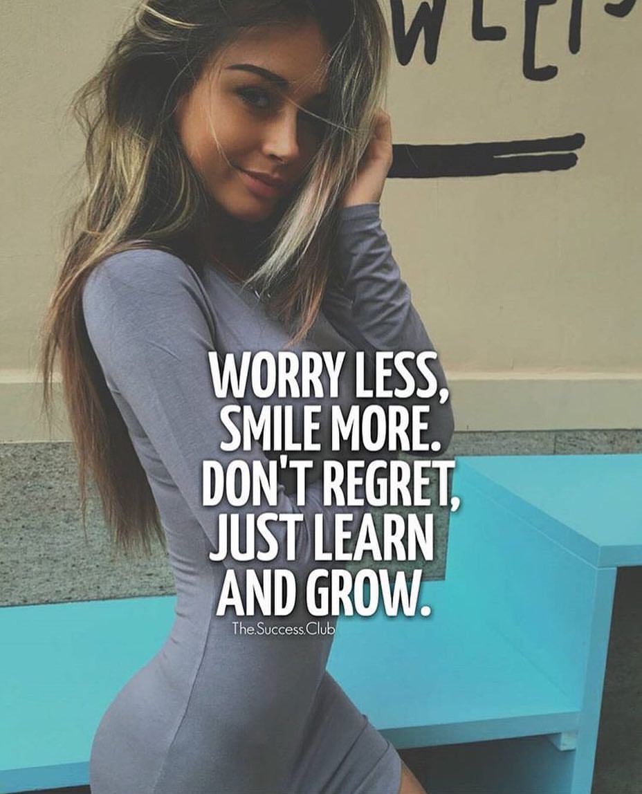 Worry less, smile more. Don't regret, just learn and grow. - Phrases