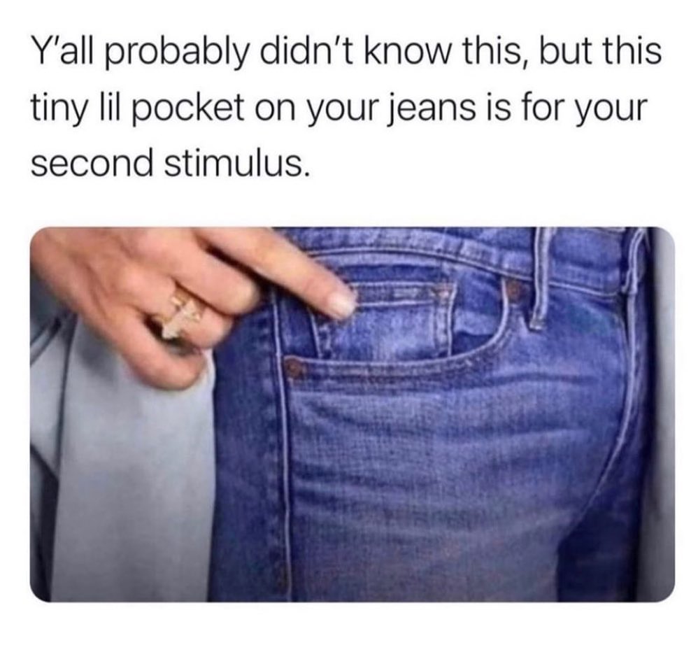 Y'all probably didn't know this, but this tiny lil pocket on your jeans is for your second stimulus.