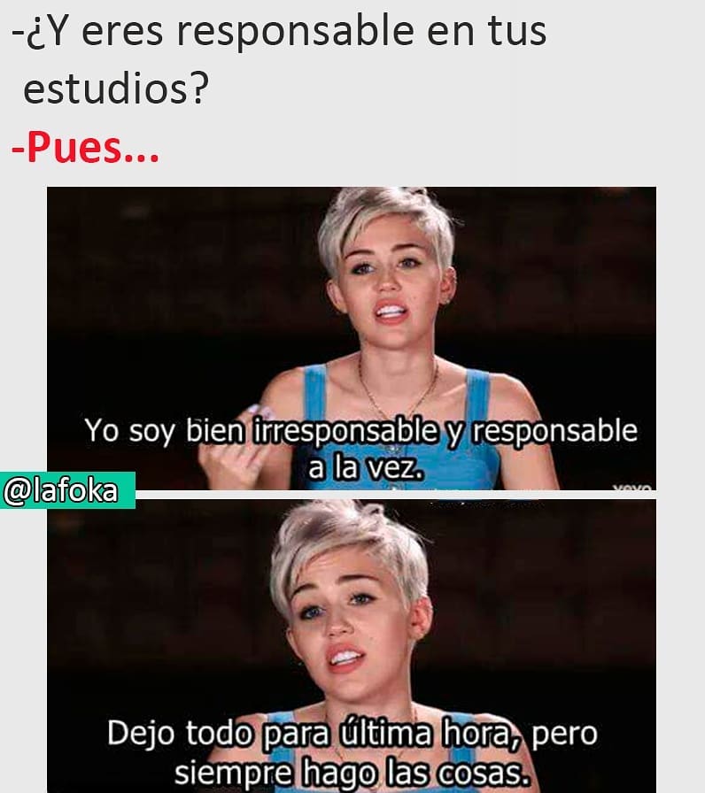 ¿Y eres responsable en tus estudios? Pues... Yo soy bien irresponsable y responsable a la vez. Dejo todo para última hora, pero siempre hago las cosas.