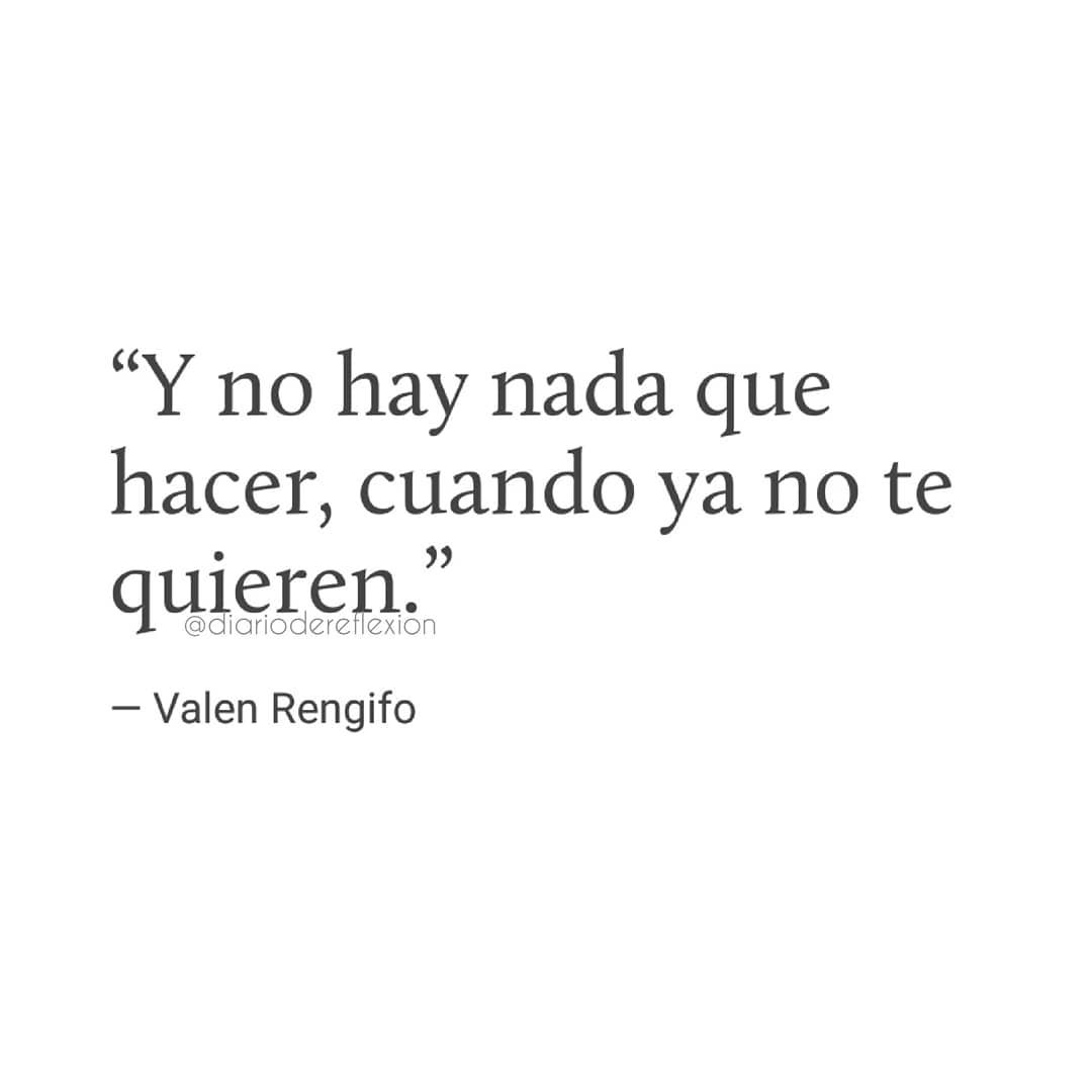 "Y no hay nada que hacer, cuando ya no te quieren.