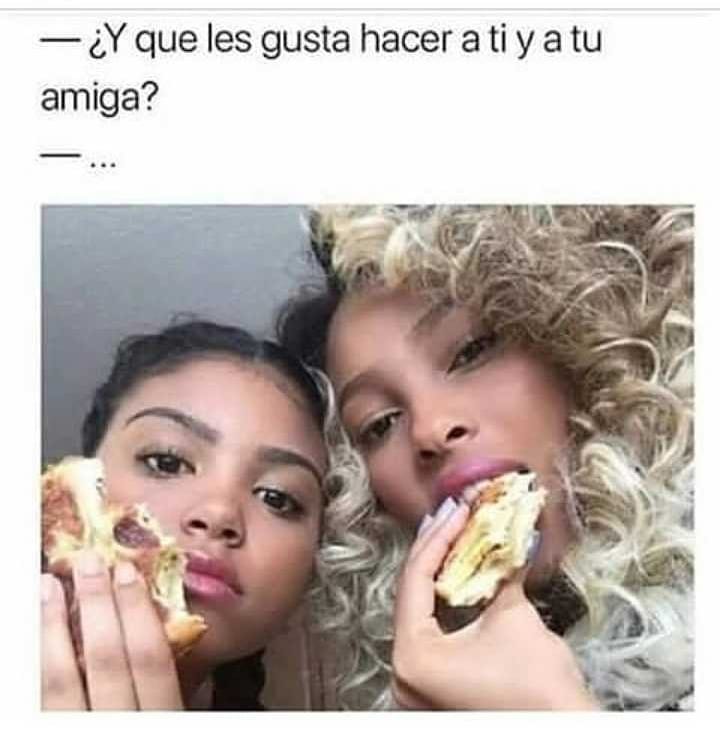 ¿y Qué Les Gusta Hacer A Ti Y A Tu Amiga Memes 