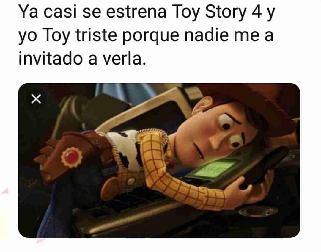 Ya casi se estrena Toy Story 4 y yo Toy triste porque nadie me a invitado a verla.