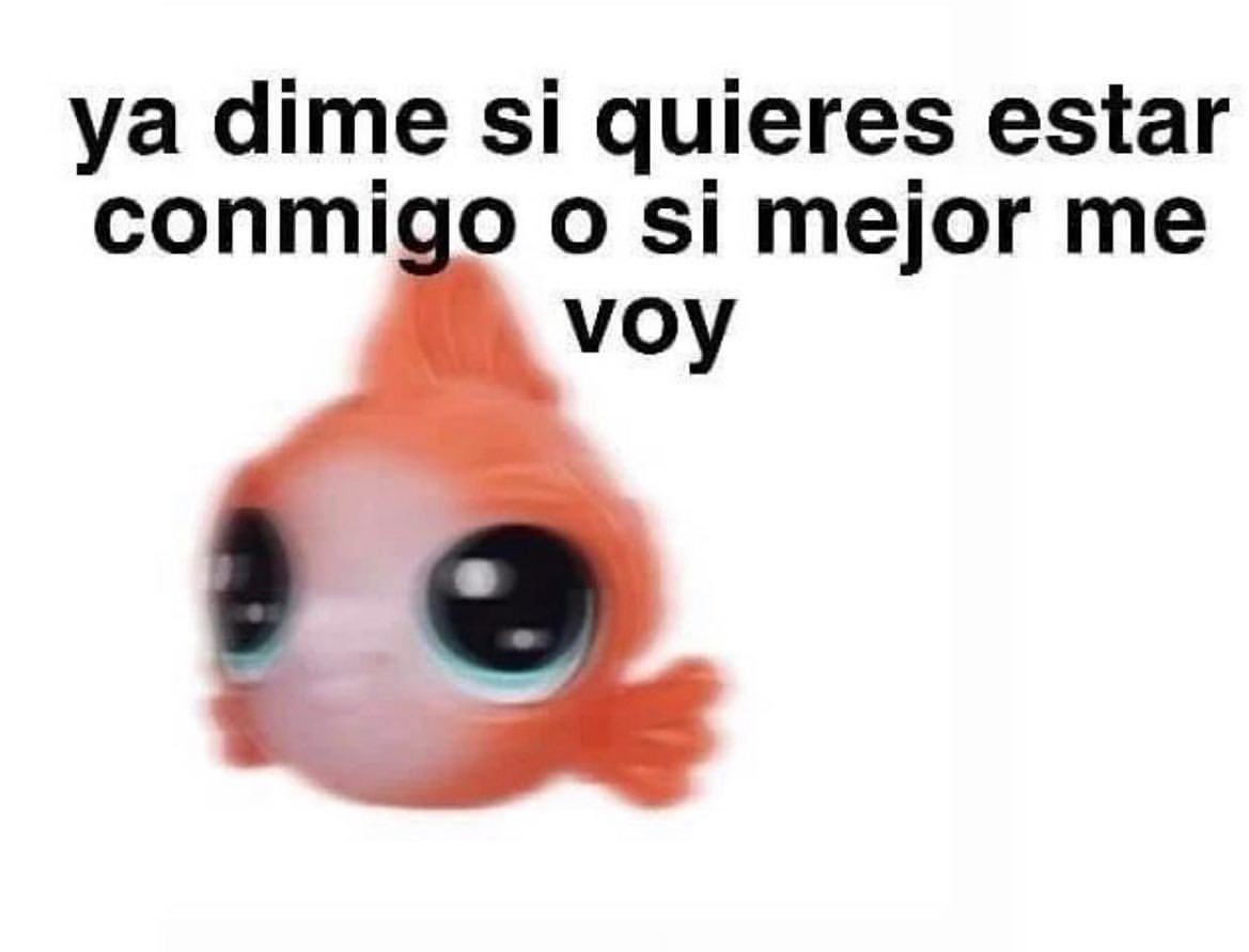 Ya Dime Si Quieres Estar Conmigo O Si Mejor Me Voy Memes 3529