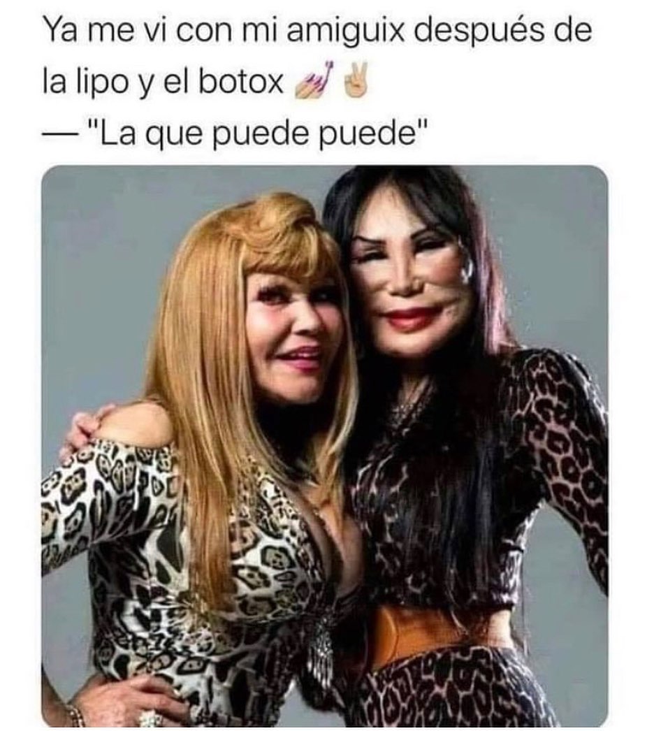 Ya me vi con mi amiguix después de la lipo y el botox. "La que puede puede".