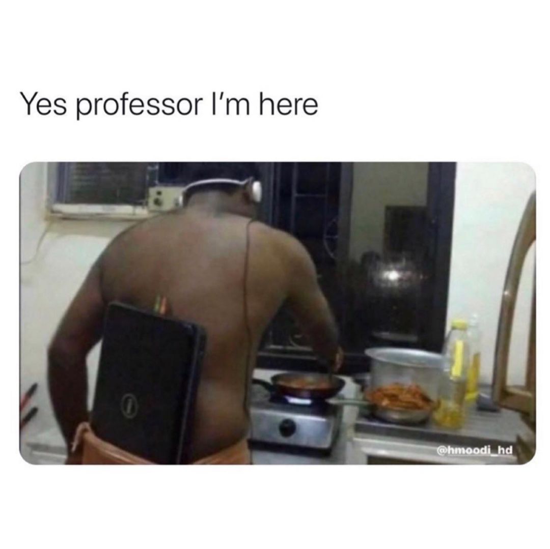 Yes professor I'm here.