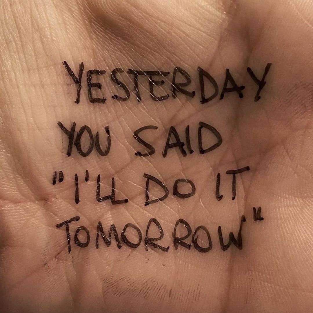 Yesterday you said "I'll do it tomorrow".