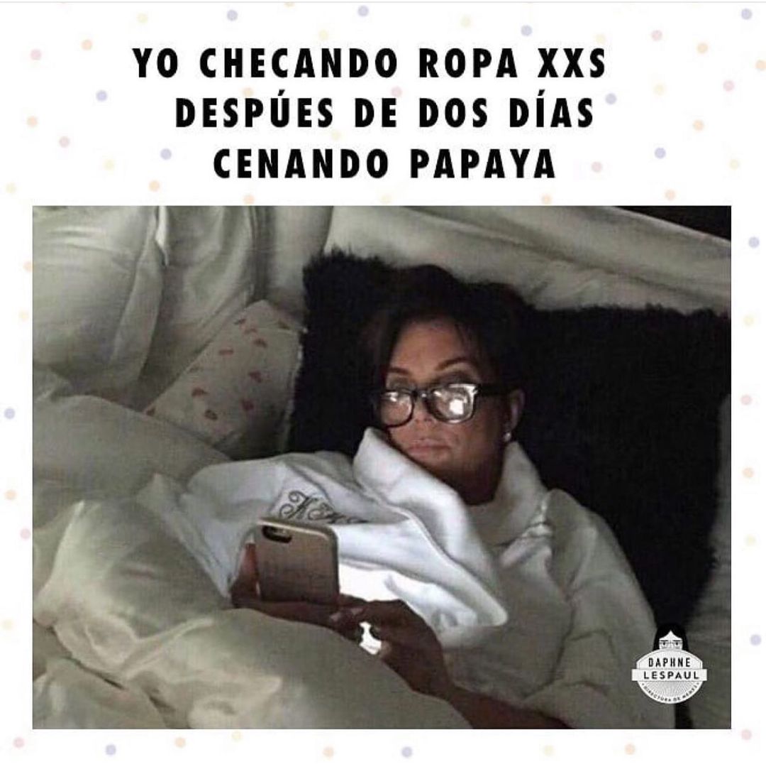 Yo checando ropa xxs despúes de dos días cenando papaya.