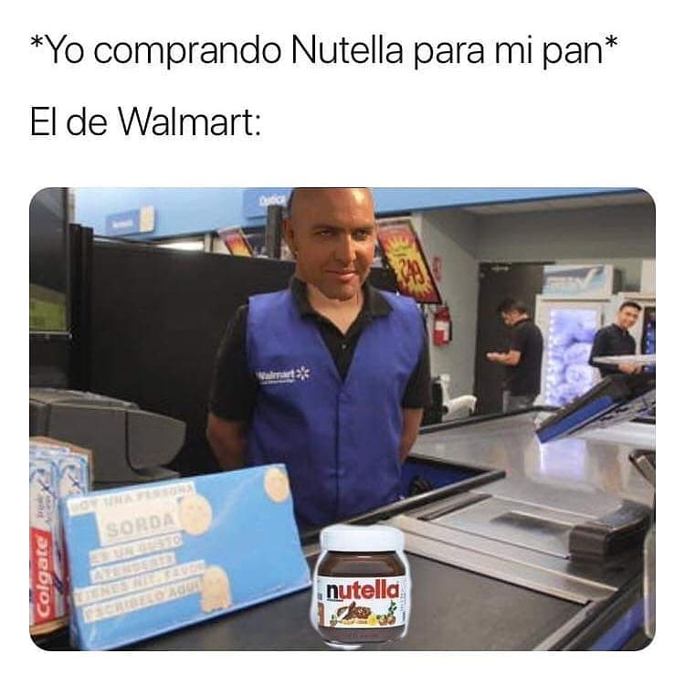 *Yo comprando Nutella para mi pan*  El de Walmart: