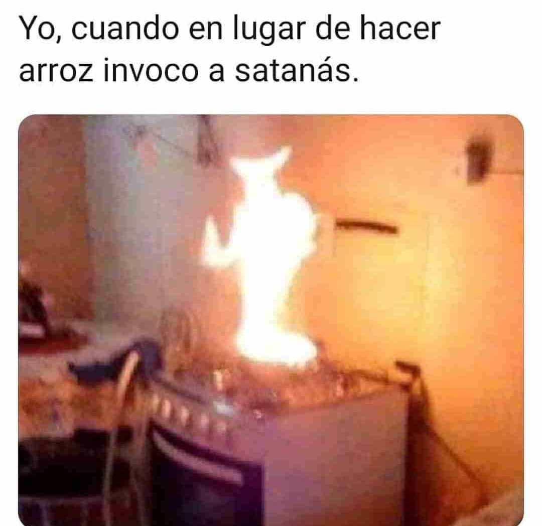 Yo, cuando en lugar de hacer arroz invoco a satanás.