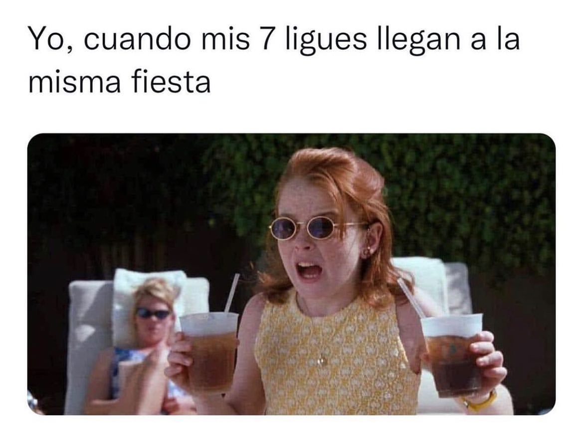 Yo Cuando Mis 7 Ligues Llegan A La Misma Fiesta Memes