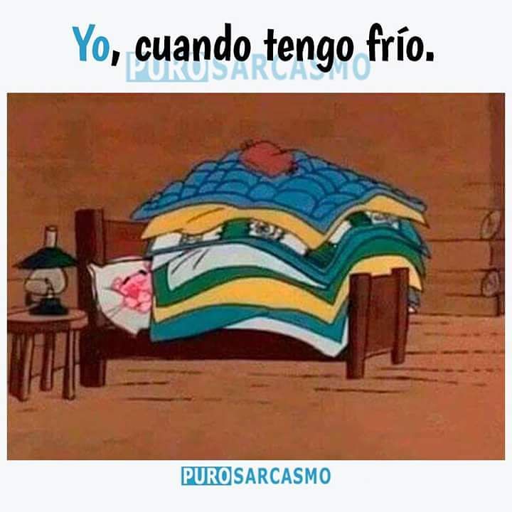 Yo, cuando tengo frío.