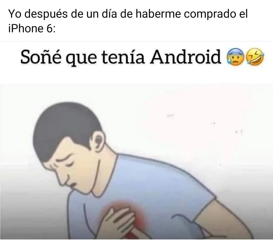 Yo después de un día de haberme comprado el iPhone 6: Soñé que tenía Android.