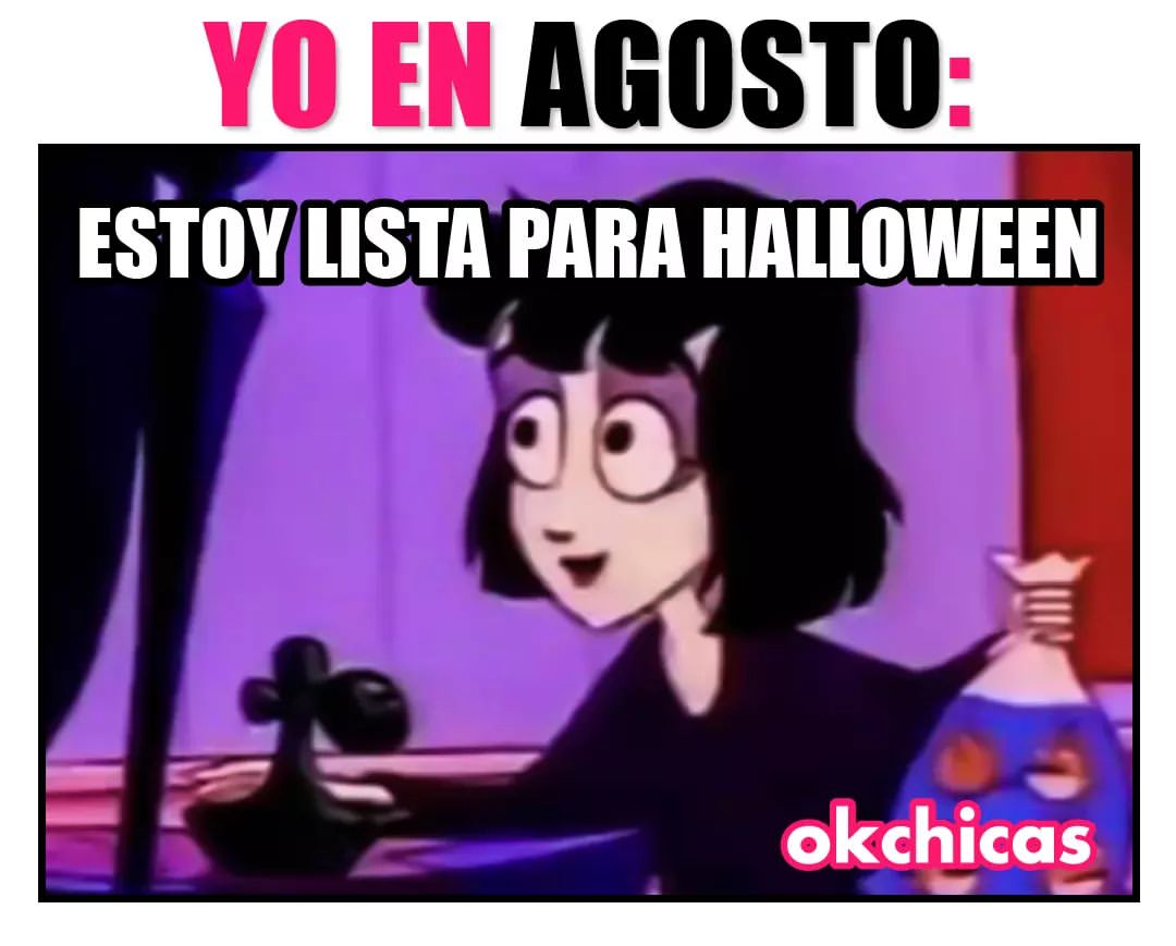 Yo en agosto. Estoy lista para halloween.